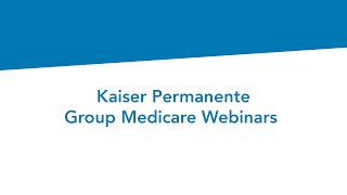 Group Medicare Webinars  Kaiser Permanente [upl. by Dwinnell]