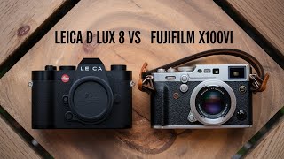 Leica D Lux 8 vs Fujifilm X100VI  Dont Buy Until You WATCH This [upl. by Eseela84]