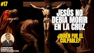 17 ¿Jesús debía MORIR en la CRUZ ✝️ ¿De quién fue la culpa Ricardo Ayerza [upl. by Venu]