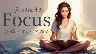 5 Minute Focus Guided Meditation [upl. by Cosenza185]