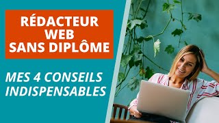 RÉDACTEUR WEB SANS DIPLÔME  4 CONSEILS INDISPENSABLES [upl. by Survance527]