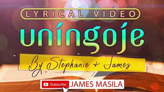 Uningojee LYRICALStephanie amp James [upl. by Ashatan]