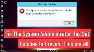 Fix The System Administrator Has Set Policies to Prevent This Installation In Windows 1110 [upl. by Ilime877]