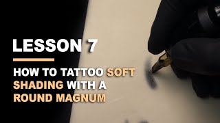 HOW TO TATTOO  LESSON 7  How To Tattoo Soft Shading With a Round Magnum [upl. by Notnats]