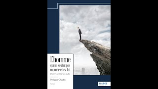 quotLhomme qui ne voulait pas mourir chez luiquot Chemin conté dune quête  Un Roman de Philippe Chartin [upl. by Ymer859]