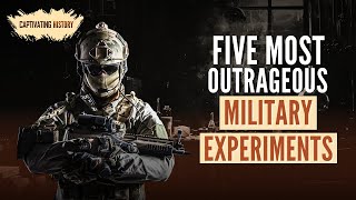 Five Most Outrageous Military Experiments [upl. by Spoor]