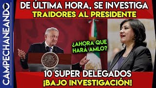 DE ÚLTIMA HORA SE INVESTIGA A TRAIDORES A AMLO ¡10 SUPER DELEGADOS [upl. by Ebanreb]