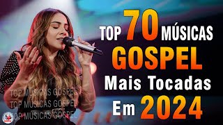 Louvores de Adoração 2024  As Melhores Músicas Gospel Mais Tocadas  Top Gospel Hinos Evangélicos [upl. by Reidid]