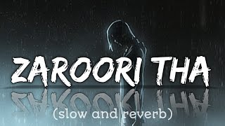 Zaroori Tha slow and reverb  Rahat Fateh Ali Khan lofi songs [upl. by Yelmene221]