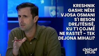 Kreshnik Gashi Nëse Vjosa Osmani si beson drejtësisë ku ti çojmë ne rastet  tek Dejona Mihali [upl. by Womack285]