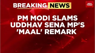 PM Modi Slams Uddhav Sena MP Arvind Sawants Imported Maal Remark  India Today [upl. by Ailati]