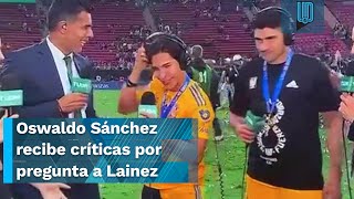 Oswaldo Sánchez recibe críticas en redes sociales por pregunta ridícula a Lainez [upl. by Atnoek252]