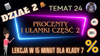 KLASA 7 TEMAT 24 Procenty i ułamki część 2  zadania tekstowe [upl. by Plath]