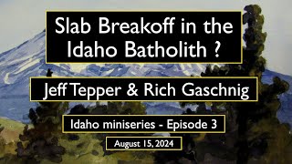 Slab Breakoff in the Idaho Batholith w Jeff Tepper amp Rich Gaschnig [upl. by Bluma267]