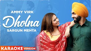 Dholna Karaoke  Ammy Virk  Sargun Mehta  B Praak  Jaani  Latest Punjabi Songs 2023 [upl. by Walcoff]