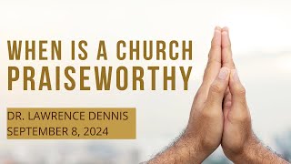 quotWhen is a Church Praiseworthyquot 1 Thessalonians 113 Pastor Lawrence Dennis Sept 08 2024 [upl. by Caddaric]