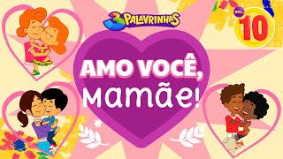 Amo Você Mamãe  3 Palavrinhas Volume 10  Especial Dia Das Mães  OFICIAL [upl. by Kcirederf]