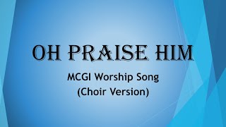 Oh Praise Him  MCGI  Worship Song [upl. by Sucerdor470]