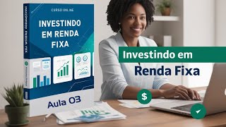 Investindo em Renda Fixa  Curso Gratuito da UNOVA CURSO  Aula 03 [upl. by Amalbergas]