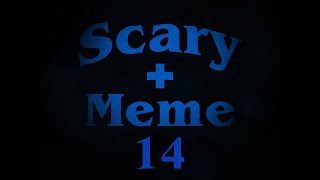 Scary  Meme 14 [upl. by Longtin]