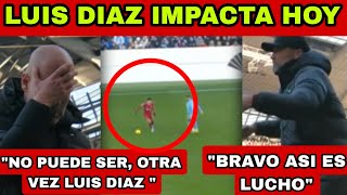 LUIS DIAZ IMPACTA HOY A KLOPP Y PEP GUARDIOLA🔥 EL GUAJIRO LE CAMBIO LA CARA AL LIVERPOOL 🥰 [upl. by Aemat]