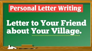 Personal Letter Writing  Letter to Your Friend about Your Village  Your Village [upl. by Tarrant836]