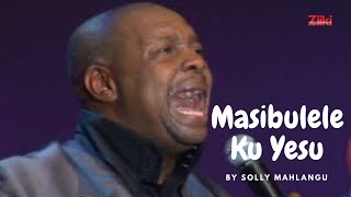 Masibulele Ku Yesu by Solly Mahlangu [upl. by Tess]