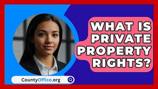 What Is Private Property Rights  CountyOfficeorg [upl. by Yelrebmyk]