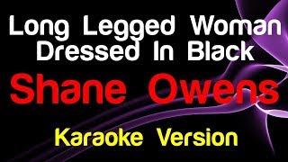 🎤 Shane Owens  Long Legged Woman Dressed In Black Karaoke Version [upl. by Vallery]