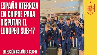 España aterriza en Chipre para disputar el Europeo sub17  🔴 SEFUTBOL [upl. by Ennagem]