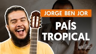 País Tropical  Jorge Ben Jor aula de violão completa [upl. by Cary748]