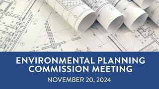 Nov 20 2024 Meeting of the Environmental Planning Commission [upl. by Dlonra]