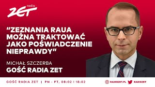 Michał Szczerba Zeznania Raua można traktować jako poświadczenie nieprawdy  Gość Radia ZET [upl. by Demp]