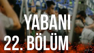 podcast Yabani  22 Bölüm HD Full Izle Podcast [upl. by Peony]