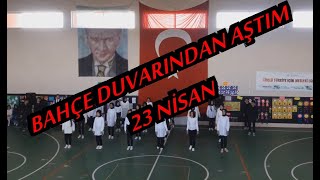 Bahçe Duvarından Aştım  23 Nisan [upl. by Attey]