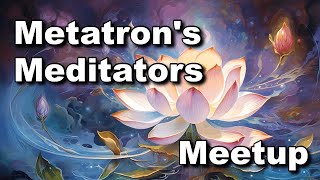 Metatrons Meditators Spring 2024 Meetup [upl. by Malory]