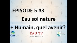 Episode 53  Eau Sol Nature  Humain quel avenir [upl. by Oulman]