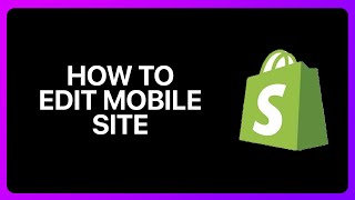 How To Edit Shopify Mobile Site Tutorial [upl. by Ynnavoj265]