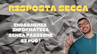 Ha senso fare ingegneria informatica se non ho la passione RispostaSecca [upl. by Elocyn]