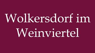 How to Pronounce Wolkersdorf im Weinviertel Correctly in German [upl. by Tabib]