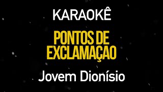 Pontos de Exclamação  Jovem Dionisio Karaokê Version [upl. by Paine777]