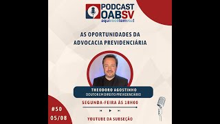 PODCAST OAB SV AS OPORTUNIDADES DA ADVOCACIA PREVIDENCIÁRIA 50 [upl. by Alf893]