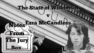 Notes From The Jury Box The State of Wisconsin v Ezra McCandless [upl. by Ailati]