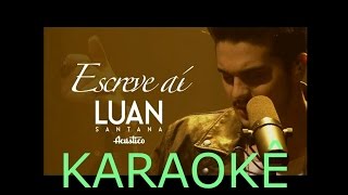 Luan Santana  Escreve aí  Karaoke  versão acústico HD [upl. by Yvi429]