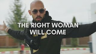 Andrew Tate The Right Woman Will Come  Masculinity Motivational Advice [upl. by Einafit564]