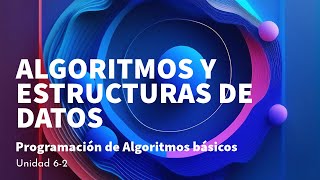 Unidad 62 Programación de Algoritmos básicos  Algoritmos y Estructuras de Datos [upl. by Einallem]