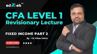 CFA Level 1 Revisionary Lecture  Fixed Income  Part II  CA Vikas Vohra  edZeb [upl. by Ddet]