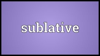 Sublative Meaning [upl. by Arika]