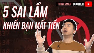 5 Sai lầm trong đầu tư KHIẾN BẠN MẤT TIỀN  Thinksmart Brother Top 5 [upl. by Aicenet166]