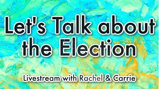 Weve got to talk about the election  Livestream [upl. by Mcclenon251]